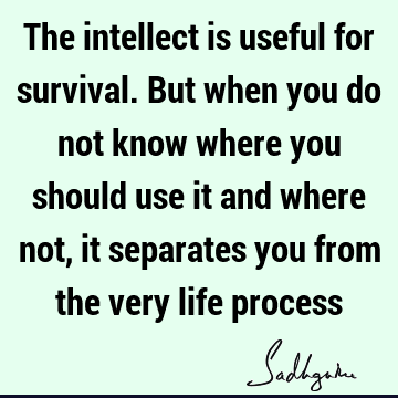 intelligence Quotes : Life, intellect Quote