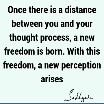 perception Quotes : Freedom, Wisdom, thought, meditation Quote
