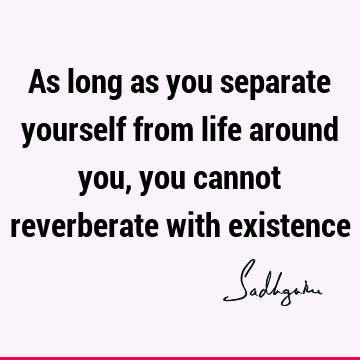 existence Quotes : Life, Short Quote