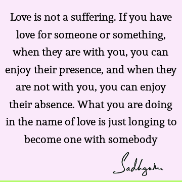 suffering Quotes : Love, longing Quote