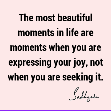 seeking Quotes : Life, joy Quote