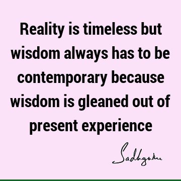Wisdom Quotes : experience, reality Quote