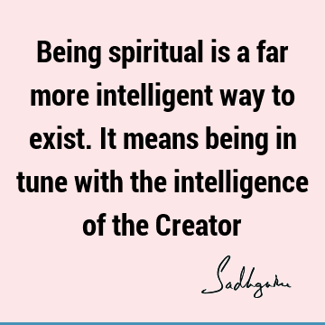 intelligence Quotes : spirituality Quote