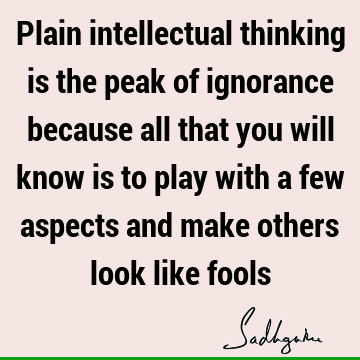 intellect Quotes : ignorance Quote