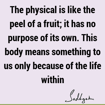 physicality Quotes : Life, body Quote