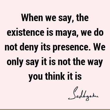 existence Quotes :  Quote