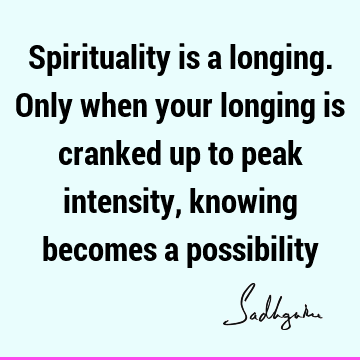 possibility Quotes : spirituality, longing Quote