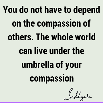 world Quotes : Inspirational, compassion, inclusiveness Quote
