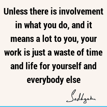 Work Quotes : Philosophy, Wisdom, involvement Quote