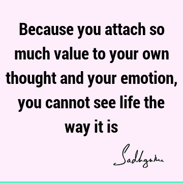 perspective Quotes : Life, emotion, thought Quote