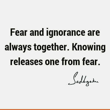 Fear Quotes : Short, ignorance Quote