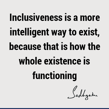 existence Quotes : inclusiveness Quote
