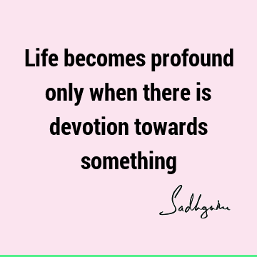 devotion Quotes : Life, Short, One liners Quote