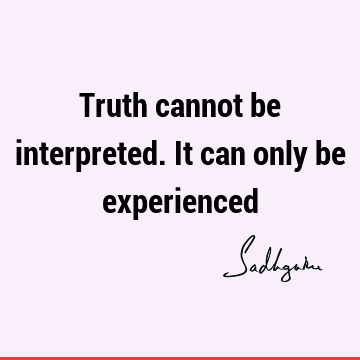 Truth Quotes : Short, experience Quote
