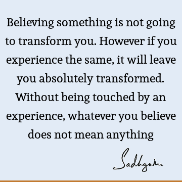 Truth Quotes : Wisdom, experience, Transformation Quote