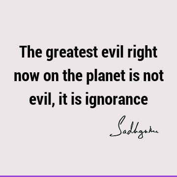 planet Quotes : Short, ignorance Quote