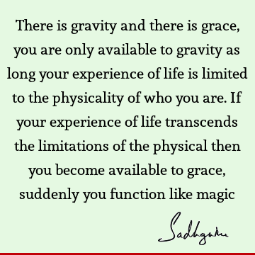 experience Quotes : Life, grace, limitation, physicality Quote