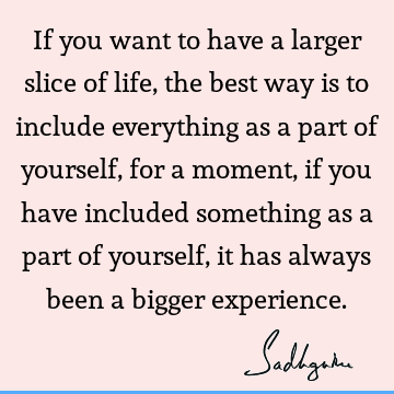 experience Quotes : Life, inclusiveness Quote
