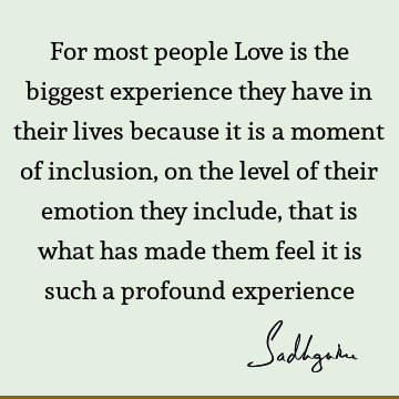 experience Quotes : Love, emotion, inclusiveness Quote
