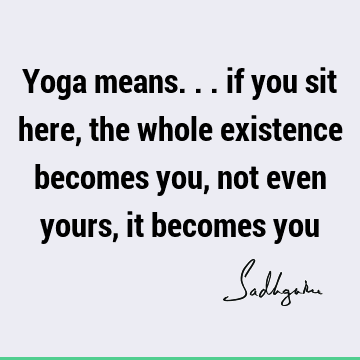 existence Quotes : Short, yoga Quote