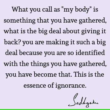 Death Quotes : ignorance, body Quote