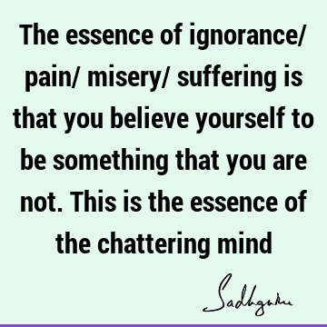 mind Quotes : ignorance, suffering Quote