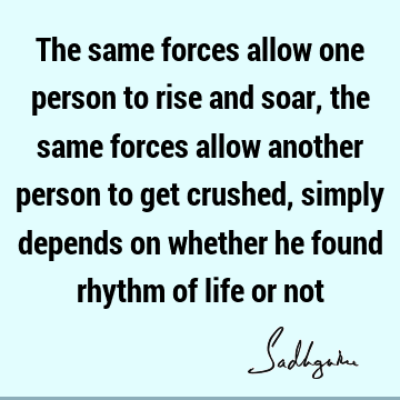 ed, simply depends on whether he found rhythm of life or not : Life Quote