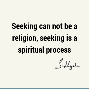 seeking Quotes : spirituality Quote