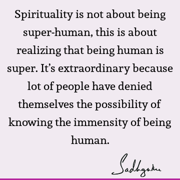 possibility Quotes : being human, spirituality Quote