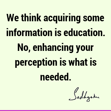 perception Quotes : Education, Short Quote