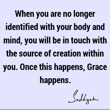 creation Quotes : body-mind, grace Quote