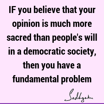 problems Quotes : Belief, democracy, society Quote