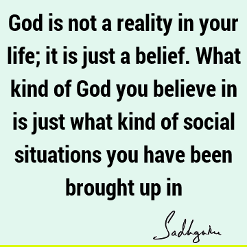 God Quotes : Life, Belief, reality Quote