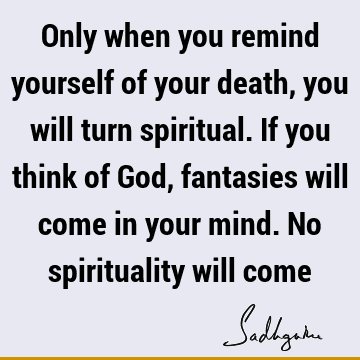 mind Quotes : Death, God, spirituality Quote