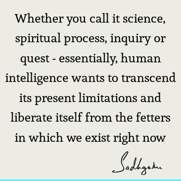 intelligence Quotes : liberation, limitation, spiritual process Quote