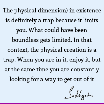 existence Quotes : physicality Quote