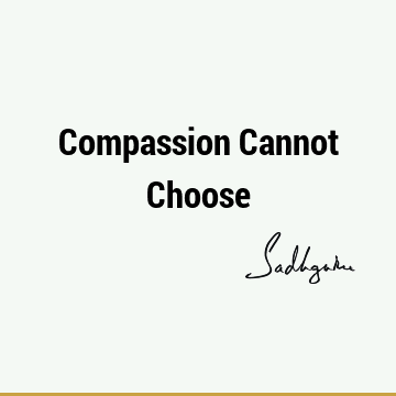 One liners Quotes : Short, choice, compassion Quote