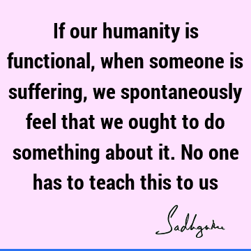 humanity Quotes : compassion, suffering Quote