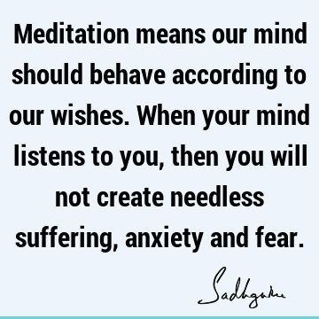 mind Quotes : Fear, meditation, suffering Quote