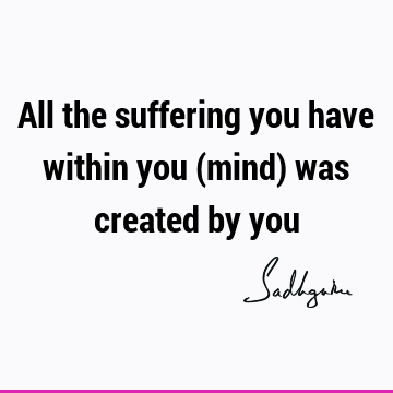 mind Quotes : Short, One liners, suffering Quote