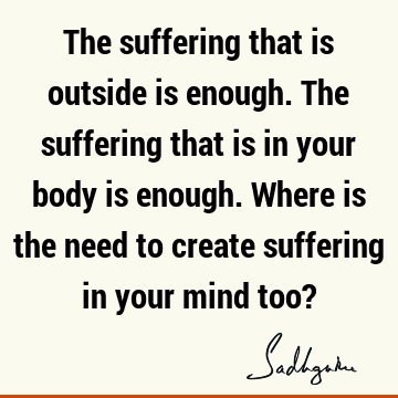 mind Quotes : suffering, body Quote