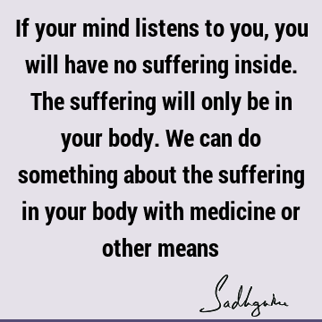 mind Quotes : suffering, body Quote