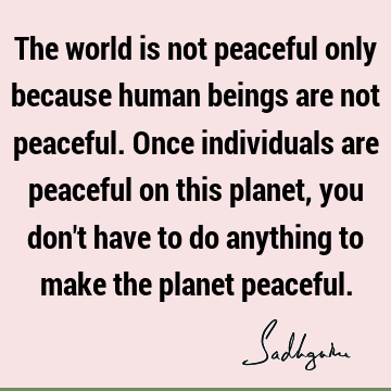 world Quotes : being human, planet Quote