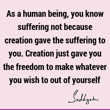 creation Quotes : suffering Quote