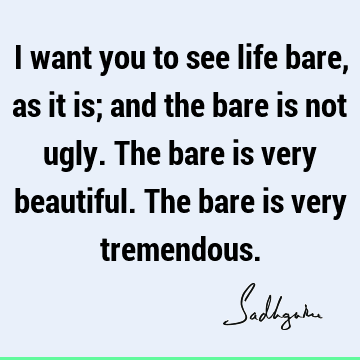 e is very tremendous. : Life, Truth, reality Quote