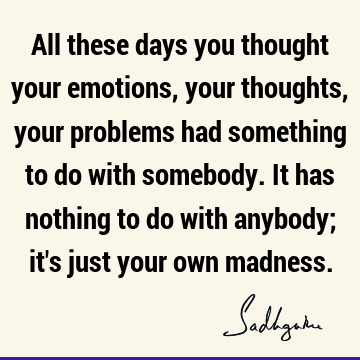 problems Quotes : emotion Quote