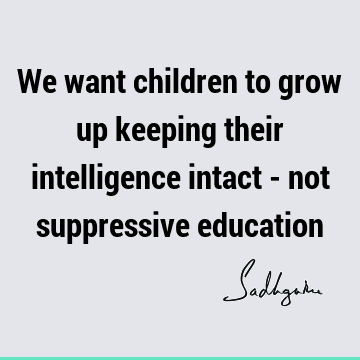 intelligence Quotes : Education, Short, children Quote