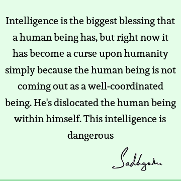 intelligence Quotes : being human, humanity Quote