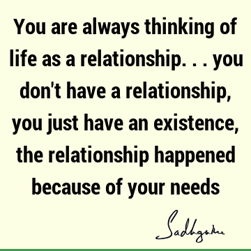 existence Quotes : Relationship Quote