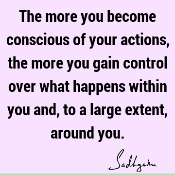 action Quotes : mind, consciousness Quote